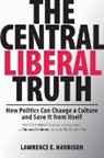 Harrison, Lawrence E. Harrison, Lawrence E. (Adjunct Lecturer Harrison - Central Liberal Truth