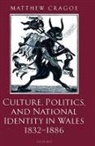 Matthew Cragoe, Matthew ( Cragoe, Matthew (Reader in Modern British History Cragoe - Culture, Politics, and National Identity in Wales 1832-1886