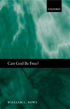 William L. Rowe, William L. (Purdue University Rowe - Can God Be Free?