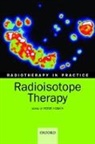 Peter J. Hoskin, Peter J Hoskin, Peter J. Hoskin - Radiotherapy in Practice - Radioisotope Therapy