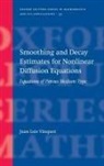 Juan Luis V´azquez, Juan Luis Vazquez, Juan Luis ( Vazquez, Juan Luis V'Azquez, Juan Luis Vázquez - Smoothing and Decay Estimates for Nonlinear Diffusion Equations