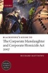Richard Matthews - Blackstone s Guide to the Corporate Manslaughter and Corporate