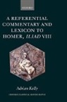 Adrian Kelly, Adrian ( Kelly, Adrian (Fulford Junior Research Fellow Kelly - Referential Commentary and Lexicon to Homer, Iliad VIII