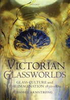 Isobel Armstrong, Isobel (Formerly of Birkbeck College Armstrong - Victorian Glassworlds