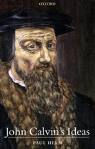 Paul Helm, Paul (J. I. Packer Professor of Philosophica Helm, Professor Paul Helm - John Calvin''s Ideas