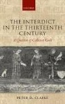Clarke, Peter D Clarke, Peter D. Clarke, Peter D. (Lecturer in Medieval History Clarke, Professor Peter D. Clarke, Clarke Peter D. - Interdict in the Thirteenth Century