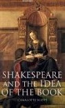 Charlotte Scott, Charlotte (Lecturer in Shakespeare At Golds Scott - Shakespeare and the Idea of the Book