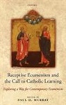 Paul Murray, Murray Paul, Paul Murray, Paul (Lecturer Murray, Paul D. Murray - Receptive Ecumenism and the Call to Catholic Learning