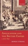 Rowan Strong, Rowan (Senior Lecturer in Church History Strong, Strong Rowan - Anglicanism and the British Empire, C.1700-1850