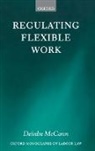 Deirdre McCann, Deirdre (Research Officer Mccann, Deirdre M. McCann, McCann Deirdre - Regulating Flexible Work