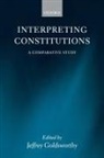 Jeffrey Goldsworthy, Jeffrey (Professor of Law Goldsworthy, Professor Jeffrey Goldsworthy, Jeffrey Goldsworthy, Professor Jeffrey Goldsworthy - Interpreting Constitutions