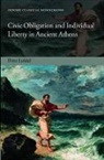 Peter Liddel, Peter P Liddel, Peter P. Liddel - Civic Obligation and Individual Liberty in Ancient Athens