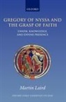 M. S. Laird, Martin Laird, Martin (Assistant Professor of Theology and Laird, Laird Martin - Gregory of Nyssa and the Grasp of Faith