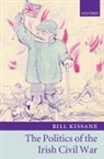 Bill Kissane, Bill (Lecturer in Politics Kissane, Kissane Bill - Politics of the Irish Civil War