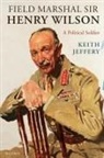 Keith Jeffery, Keith (Professor of British History Jeffery, Jeffery Keith - Field Marshal Sir Henry Wilson