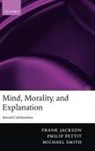 Frank Jackson, Frank Pettit Jackson, Philip Pettit, Michael Smith - Mind, Morality, and Explanation