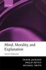 Frank Jackson, Frank Pettit Jackson, Philip Pettit, Michael Smith - Mind, Morality, and Explanation