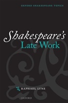 Lyne, Raphael Lyne, Raphael (Fellow of New Hall Lyne - Shakespeare''s Late Work
