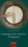 Philip Burton, Philip (Lecturer in New Testament Studies Burton, Philip (Lecturer in New Testament Studies and Biblical Languages Burton, Burton Philip - Language in the Confessions of Augustine
