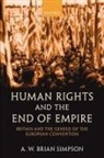 A. W Brian Simpson, A. W. Simpson, A. W. Brian Simpson, Alfred William Brian Simpson, Brian Simpson - Human Rights and the End of Empire