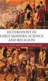 John (Andreas Idreos Professor of Science Brooke, John Maclean Brooke, John Brooke, Ian Maclean, MacLean Ian - Heterodoxy in Early Modern Science and Religion