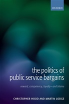 Hood, Christopher Hood, Christopher (Gladstone Professor of Governme Hood, Christopher Lodge Hood, Hood Christopher, Martin Lodge... - Politics of Public Service Bargains