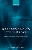 C Stephen Evans, C. S. Evans, C. Stephen Evans, C. Stephen (Professor of Philosophy and Hum Evans - Kierkegaard''s Ethic of Love