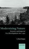 S Ravi Rajan, S. Ravi Rajan, S. Ravi (Associate Professor of Environment Rajan, Rajan S. Ravi - Modernizing Nature