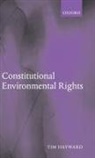 Tim Hayward, Tim (Reader in the School of Social and P Hayward, Tim (Reader in the School of Social and Political Studies Hayward, Hayward Tim - Constitutional Environmental Rights