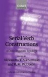 Alexandra Y. Aikhenvald, Alexandra Y. Dixon Aikhenvald, Alexandra Y Aikhenvald, Alexandra Y. Aikhenvald, R M W Dixon, R. M. W. Dixon... - Serial Verb Constructions