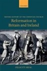 Dr. Felicity Heal, Felicity Heal, Felicity (Emeritus Fellow in History Heal - Reformation in Britain and Ireland