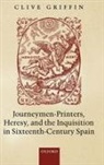 Clive Griffin, Clive (Fellow and Tutor in Spanish Griffin, Griffin Clive - Journeymen Printers, Heresy, and the Inquisition in Sixteenth