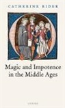 Catherine Rider, Catherine (Research Fellow in Medieval Hist Rider, Catherine (Research Fellow in Medieval History Rider, Rider Catherine - Magic and Impotence in the Middle Ages