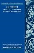 Marcus Tullius Cicero, Robert A. Kaster, Robert A. (Professor of Classics and Kenne Kaster, Robert A. Kaster, Kaster Robert A. - Cicero: Speech on Behalf of Publius Sestius Speech on Behalf of Publius Sestius