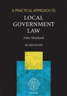 John Sharland, John (Partner At Sharpe Pritchard.) Sharland - Practical Approach to Local Government Law