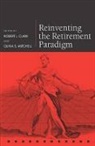 Robert L. Clark, Robert L. (Professor of Business Management Clark, Robert L. Mitchell Clark, Robert L. Clark, Robert L. (Professor of Business Management and Economics Clark, Clark Robert L.... - Reinventing the Retirement Paradigm