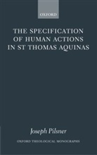 Joseph Pilsner, Joseph (Assistant Professor of Theology Pilsner - Specification of Human Actions in St Thomas Aquinas