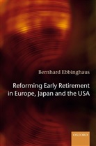 Ebbinghaus, Bernhard Ebbinghaus, Bernhard (Professor of Macrosociology Ebbinghaus, Bernhard (Professor of Macrosociology at the University of Mannheim) Ebbinghaus, Ebbinghaus Bernhard - Reforming Early Retirement in Europe, Japan and the Usa