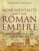 Edmund Thomas, Edmund (Lecturer in Ancient Visual and Mat Thomas, Edmund (Lecturer in Ancient Visual and Material Culture Thomas, Thomas Edmund - Monumentality and the Roman Empire