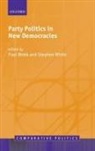 Paul (Professor of Politics Webb, Paul White Webb, Paul Webb, Stephen White - Party Politics in New Democracies