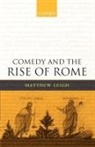 Matthew Leigh, Matthew (Fellow and Tutor in Classical Lang Leigh - Comedy and the Rise of Rome