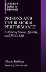 Helen Arnold, Alison Liebling, Alison Arnold Liebling - Prisons and Their Moral Performance
