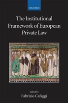 Cafaggi, Fabrizio Cafaggi, Fabrizio (Professor of Comparative Law Cafaggi, Fabrizio Cafaggi, Fabrizio (Professor of Comparative Law Cafaggi, Cafaggi Fabrizio - Institutional Framework of European Private Law