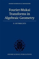 D. Huybrechts, Daniel Huybrechts, Daniel (Mathematisches Institut Huybrechts - Fourier-Mukai Transforms in Algebraic Geometry