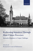 International Bureau of the Permanent Court of Arb, The International Bureau of the Permanent Court of, The International Bureau of the Permanent Court of Arbitration, The International Bureau of the Permanen, The International Bureau of the Permanent Court of Arbitration - Redressing Injustices Through Mass Claims Processes