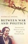 Patricia Owens, Patricia (Senior Lecturer Owens, Owens Patricia - Between War and Politics