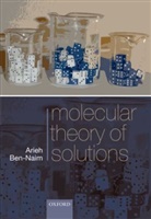 Arieh Ben-Naim - Molecular Theory of Solutions