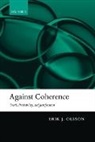 Erik J. Olsson, Erik J. (Department of Philosophy Olsson, Erik J. (University of Lund Olsson - Against Coherence