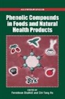 Fereidoon Shahidi, Fereidoon (Professor of Biochemistry Shahidi, Fereidoon Ho Shahidi, Chi-Tang Ho, Chi-Tang (Professor of Food Science Ho, Ho Chi-Tang... - Phenolics in Food and Natural Health Products
