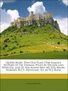 Thomas Dekker, Thomas Heywood, John Webster - Queen Mary, Two Old Plays The Famous Hi